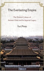 THE EVERLASTING EMPIRE THE POLITICAL CULTURE OF ANCIENT CHINA AND ITS IMPERIAL LEGACY