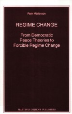 REGIME CHANGE FROM DEMOCRATIC PEACE THEORIES TO FORCIBLE REGIME CHANGE