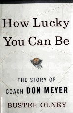 HOW LUCKY YOU CAN BE THE STORY OF COACH DON MEYER