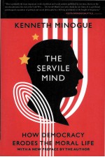 THE SERVILE MIND HOW DEMOCRACY ERODES THE MORAL LIFE