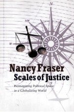 SCALES OF JUSTICE REIMAGINING POLITICAL SPACE IN A GLOBALIZING WORLD