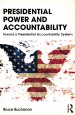 PRESIDENTIAL POWER AND ACCOUNTABILITY TOWARD A PRESIDENTIAL ACCOUNTABILITY SYSTEM