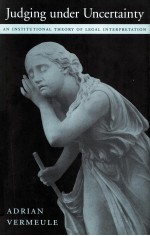 JUDGING UNDER UNCERTAINTY AN INSTITUTIONAL THEORY OF LEGAL INTERPRETATION