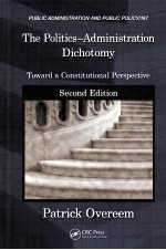 THE POLITICS-ADMINISTRATION DICHOTOMY TOWARD A CONSTITUTIONAL PERSPECTIVE SECOND EDITION
