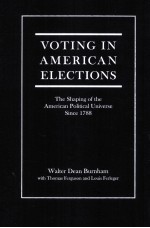 VOTING IN AMERICAN ELECTIONS THE SHAPING OF THE AMERICAN POLITICAL UNIVERSE SINCE 1788