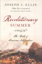 REVOLUTIONARY SUMMER THE BIRTH OF AMERICAN INDEPENDENCE