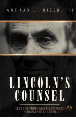 LINCOLN'S COUNSEL LESSONS FROM AMERICA'S MOST PERSUASIVE SPEAKER