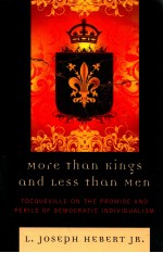 MORE THAN KINGS AND LESS THAN MEN TOCQUEVILLE ON THE PROMISE AND PERILS OF DEMOCRATIC INDIVIDUALISM