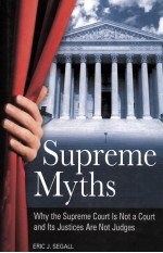 SUPREME MYTHS WHY THE SUPREME COURT IS NOT A COURT AND ITS JUSTICES ARE NOT JUDGES
