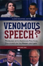 VENOMOUS SPEECH PROBLEMS WITH AMERICAN POLITICAL DISCOURSE ON THE RIGHT AND LEFT VOLUME 1