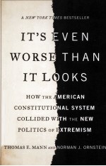 IT'S EVEN WORSE THAN LOOKS HOW THE AMERICAN CONSTITUTIONAL SYSTEM COLLIDED WITH THE NEW POLITICS OF