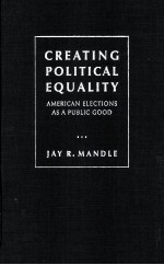 CREATING POLITICAL EQUALITY AMERICAN ELECTIONS AS A PUBLIC GOOD