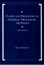 CASES AND PROBLEMS IN CRIMINAL PROCEDURE:THE POLICE 1996 SUPPLEMENT