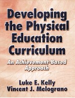 DEVELOPING THE PHYSICAL EDUCATION CURRICULUM AN ACHIEVEMENT-BASED APPROACH
