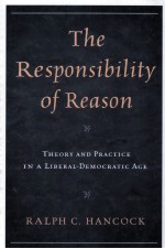 THE RESPONSIBILITY OF REASON THEORY AND PRACTICE IN A LIBERAL-DEMOCRATIC AGE