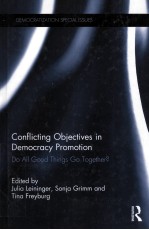 CONFLICTING OBJECTIVES IN DEMOCRACY PROMOTION DO ALL GOOD THINGS GO TOGETHER?