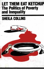 LET THEM EAT KETCHUP! THE POLITICS OF POVERTY AND INEQUALITY