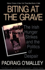 BITING AT THE GRAVE THE LRISH HUNGER STRIKES AND THE POLITICS OF DESPAIR
