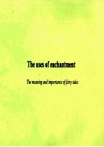 THE USES OF ENCHANTMENT THE MEANING AND IMPORTANCE OF FAIRY TALES