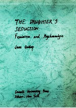 THE DAUGHTER'S SEDUCTION FEMINISM AND PSYCHOANALYSIS