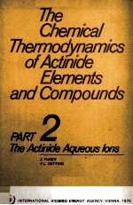 THE CHEMICAL THERMODYNAMICS OF ACTINIDE ELEMENTS AND COMPOUNDS PART 2 THE ACTINIDE AQUEOUS IONS
