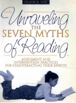 UNRAVELING THE SEVEN MYTHS OF READING ASSESSMENT AND INTERVENTION PRACTICES FOR COUNTERACTING THEIR