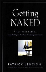 GETTING NAKED A BUSINESS FABLE ABOUT SHEDDING THE THREE FEARS THAT SABOTAGE CLIENT LOYALTY