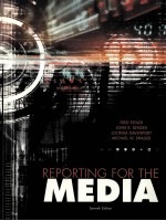 REPORTING FOR THE MEDIA SEVENTH EDITION