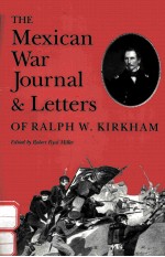 THE MEXICAN WAR JOURNAL AND LETTERS OF RALPH W.KIRKHAM