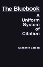 THE BLUEBOOK A UNIFORM SYSTEM OF CITATION SIXTEENTH EDITION