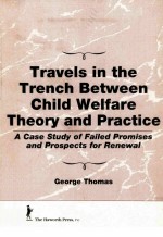 TRAVELS IN THE TRENCH BETWEEN CHILD WELFARE THEORY AND PRACTICE:A CASE STUDY OF FAILED PROMISES AND