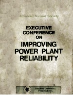 AMERICAN NUCLEAR SOCIETY EXECUTIVE CONFERENCE ON IMPROVING POWER PLANT RELIABILITY