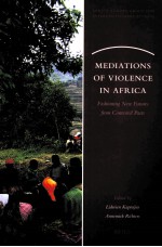 MEDIATIONS OF VIOLENCE IN AFRICA FASHIONING NEW FUTURES FROM CONTESTED PASTS