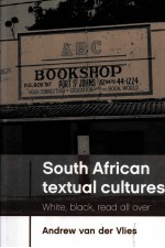 SOUTH AFRICAN TEXTUAL CULTURES WHITE,BLACK,READ ALL OVER