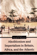 ABOLITIONSM AND IMPERIALISM IN BRITAIN，AFRICA，AND THE ATLANTIC
