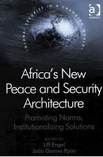 AFRICA’S NEW PEACE AND SECURITY ARCHITECTURE PROMOTING NORMS，INSTITUTIONALIZING SOLUTIONS