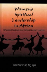 WOMEN’S SPIRITUAL LEADERSHIP IN AFRICA TEMPERED RADICALS AND CRITICAL SERVANT LEADERS