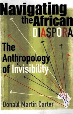 NAVIGATING THE AFRICAN DIASPORA THE ANTHROPOLOGY OF INVISIBILITY