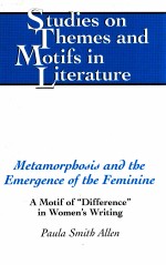 METAMORPHOSIS AND THE EMERGENCE OF THE FEMININE A MOTIF OF DIFFERENCE IN WOMEN'S WRITING
