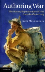 AUTHORING WAR:THE LITERARY REPRESENTATION OF WAR FROM THE ILIAD TO IRAQ