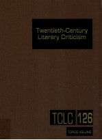 TWENTIETH-CENTURY LITERARY CRITICISM VOLUME 126