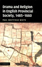 DRAMA AND RELIGION IN ENGLISH PROVINCIAL SOCIETY,1485-1660