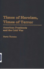 TIMES OF HEROISM，TIMES OF TERROR AMERICAN PRESIDENTS AND THE COLD WAR