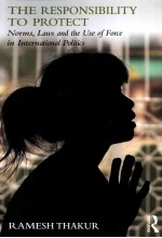 THE RESPONSIBILITY TO PROTECT NORMS,LAWS AND TE USE OF FORCE IN INTERNATIONAL POLITICS
