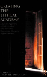 CREATING THE ETHICAL ACADEMY A SYSTEMS APPROACH TO UNDERSTANDING MISCONDUCT AND EMPOWERING CHANGE I