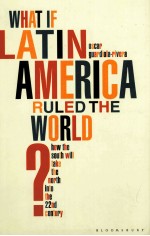 WHAT IF LATIN AMERICA RULED THE WORLD? HOW THE SOUTH WILL TAKE THE NORTH INTO THE 22ND CENTURY