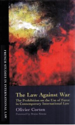THE LAW AGAINST WAR THE PROHIBITION ON THE USE OF FORCE IN CONTEMPORARY INTERNATIONAL LAW