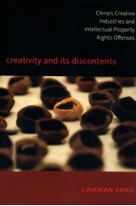 CREATIVITY AND ITS DISCONTENTS CHINA'S CREATIVE INDUSTRIES AND INTELLECTUAL PROPERTY RIGHTS OFFENSE