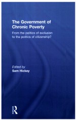 THE GOVERNMENT OF CHRONIC POVERTY FROM THE POLITICS OF EXCLUSION TO THE POLITICS OF CITIZENSHIP?