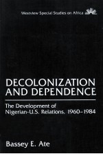 DECOLONIZATION AND DEPENDENCE THE DEVELOPMENT OF NIGERIAN-U.S. RELATIONS